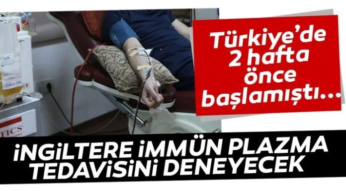 İngiltere’de Coronavirüs hastalarında plazma tedavisi denenecek Yeni tip coronavirüs hastalarında olumlu sonuç verdiği bilinen ve Türkiye'de 2 haftadır uygulanan immün plazma tedavisinin İngiltere'de denenmesi için çalışma başlatıldı