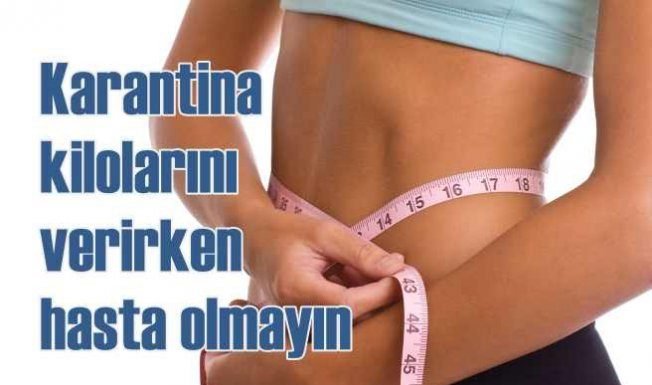 Karantina Kilolarını Verirken Sağlığınızdan Olmayın karantina_kilolarini_verirken_sagliginizdan_olmayin_